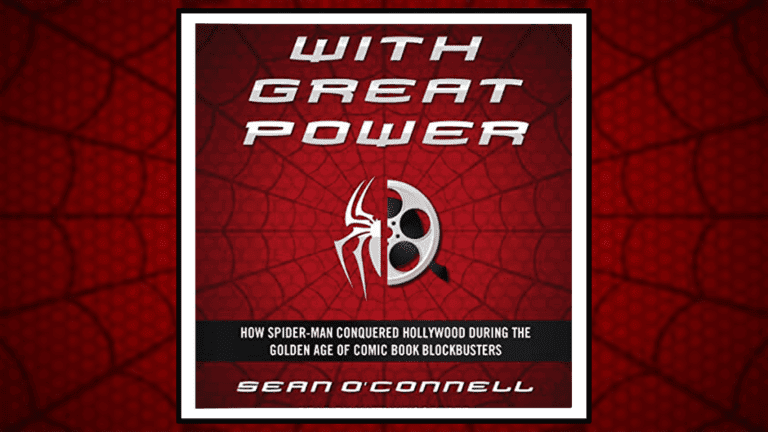 Book Review: ‘With Great Power: How Spider-Man Conquered Hollywood During The Golden Age Of Comic Book Blockbusters’