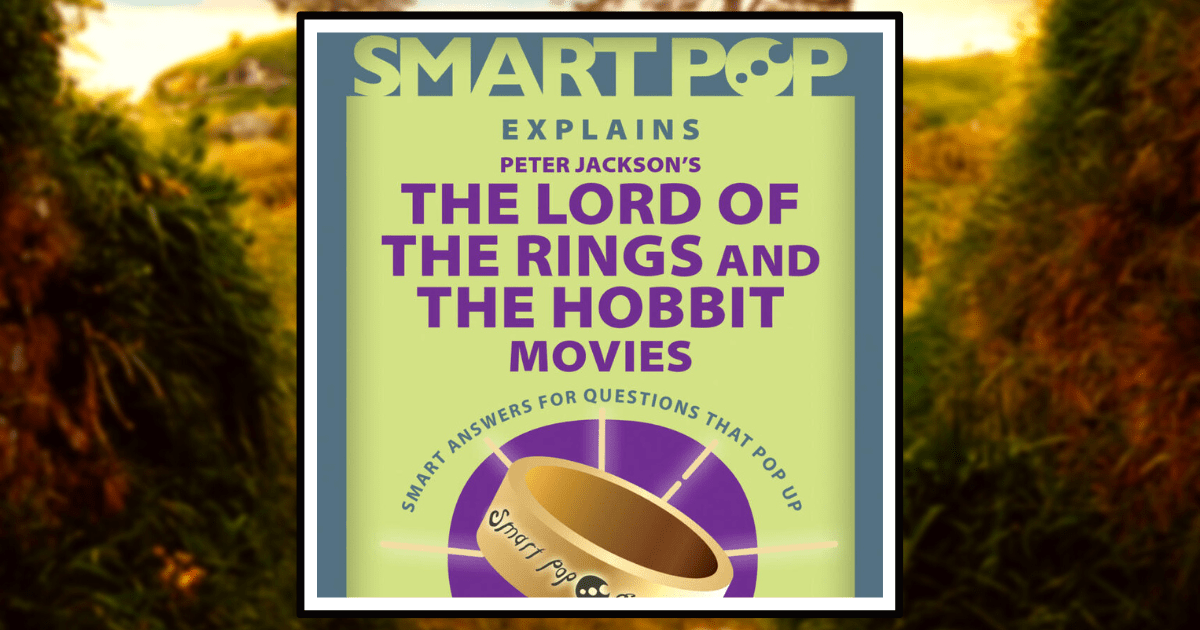 Smart Pop Explains Peter Jackson’s The Lord of The Rings and The Hobbit Movies Banner