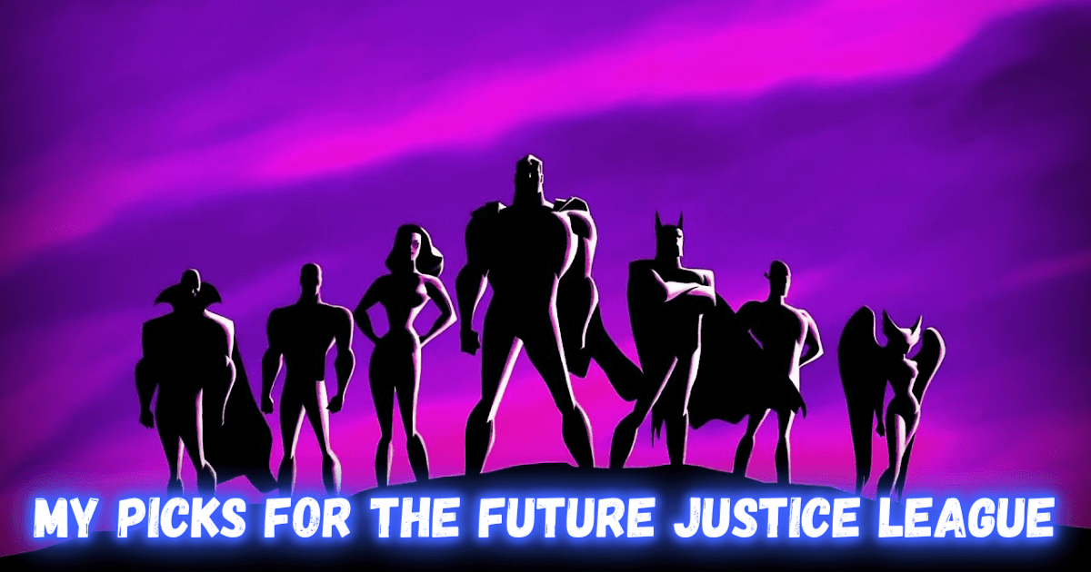 My Picks For The New Justice League