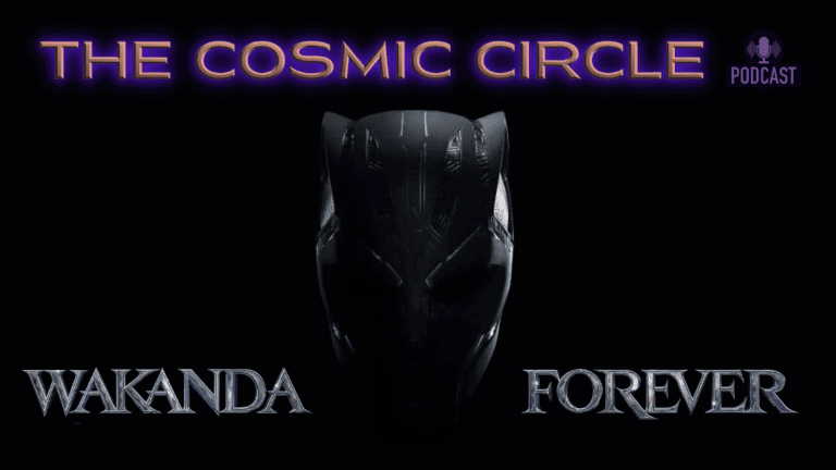 Cosmic Circle Ep. 15: ‘Black Panther: Wakanda Forever’ Discussion